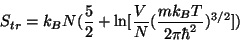 \begin{displaymath}
S_{tr}=k_BN(\frac{5}{2}+{\rm ln}[\frac{V}{N}(\frac{mk_BT}{2\pi\hbar^2})^{3/2}])
\end{displaymath}